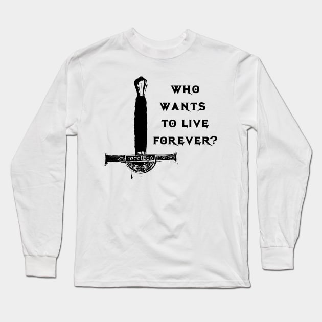 who wants to live forever Long Sleeve T-Shirt by horrorshirt